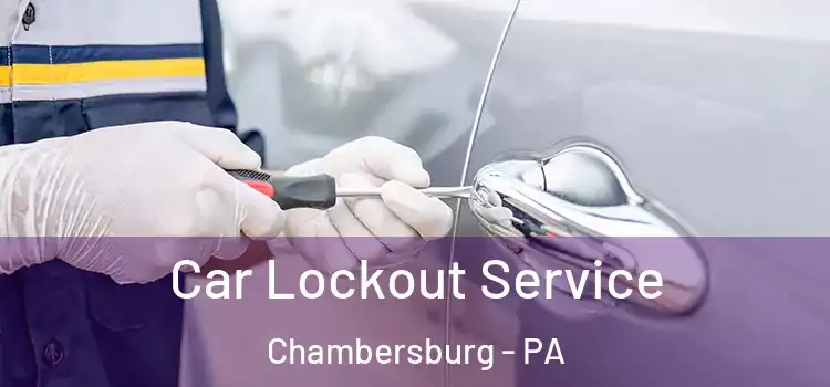 Car Lockout Service Chambersburg - PA