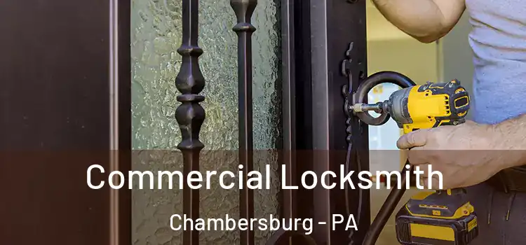 Commercial Locksmith Chambersburg - PA