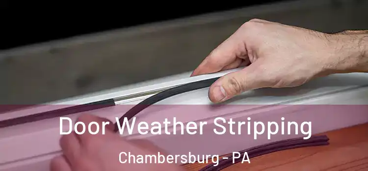 Door Weather Stripping Chambersburg - PA