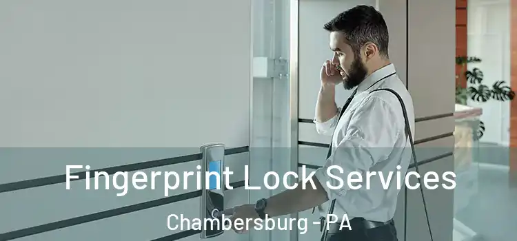 Fingerprint Lock Services Chambersburg - PA